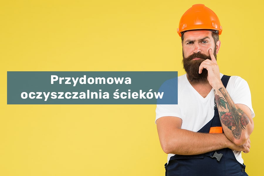 Przydomowa oczyszczalnia ścieków - kiedy, jak i gdzie?