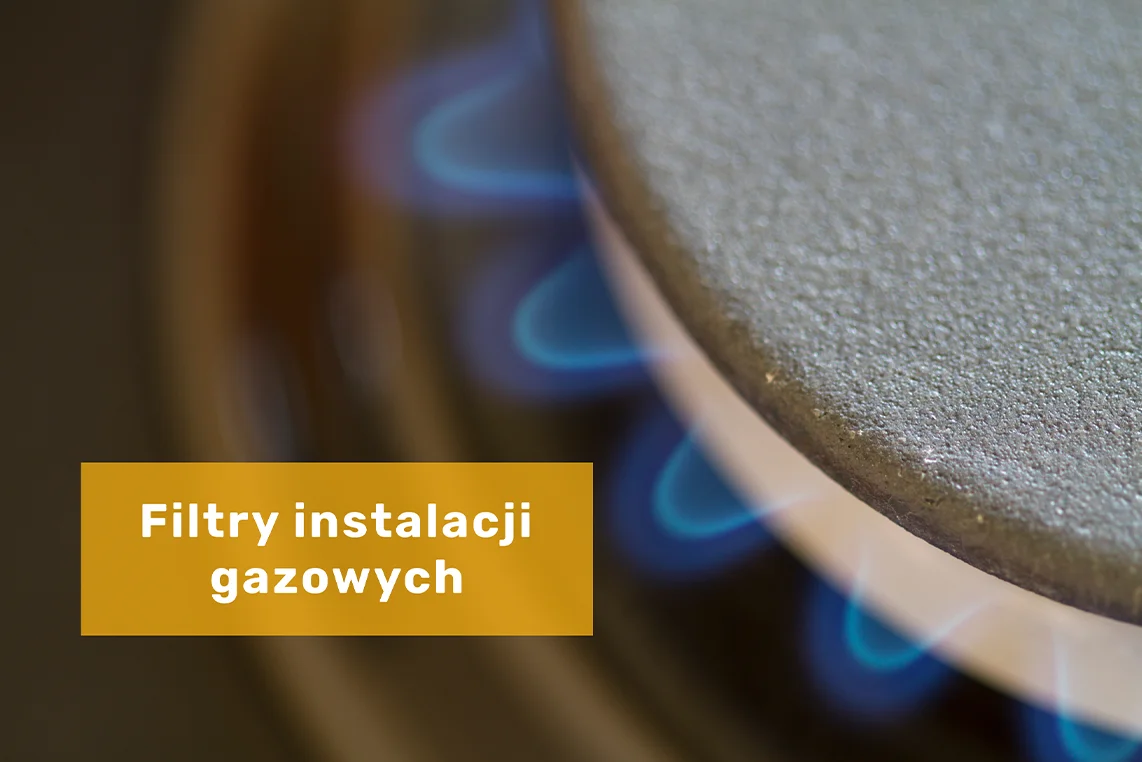 Filtry do instalacjach gazowych - dlaczego warto je stosować