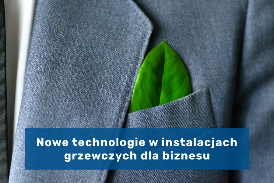 Nowe technologie w instalacjach grzewczych dla biznesu - od pompy ciepła do ogrzewania solarnego