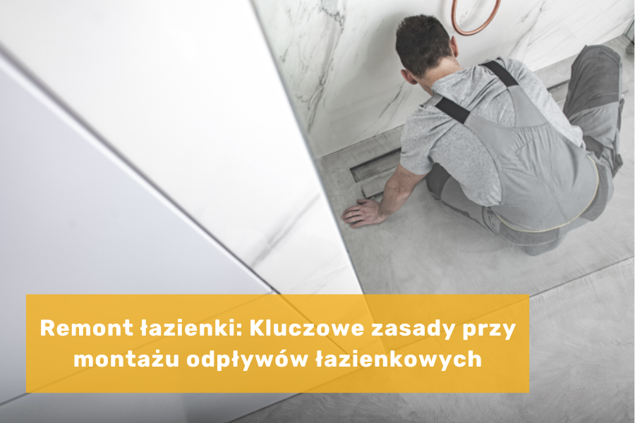 Remont łazienki: Kluczowe zasady przy montażu odpływów łazienkowych