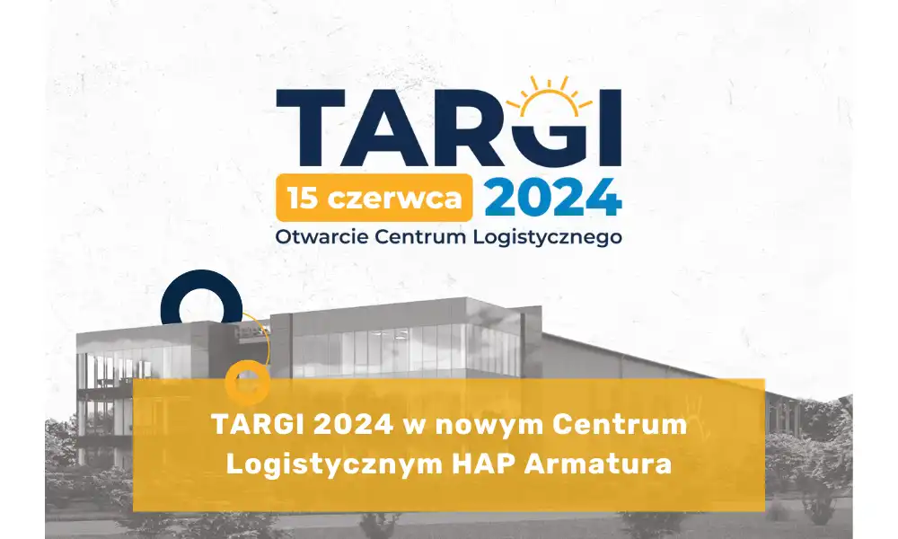 TARGI 2024 w nowym Centrum Logistycznym HAP Armatura