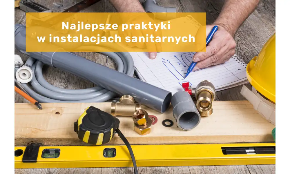 Najlepsze praktyki w instalacjach sanitarnych