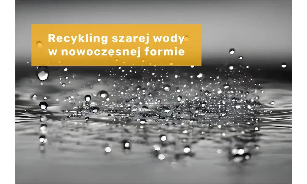 Nowoczesne rozwiązania w recyklingu szarej wody