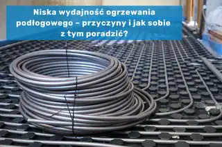 Niska wydajność ogrzewania podłogowego – przyczyny i jak sobie z tym poradzić?