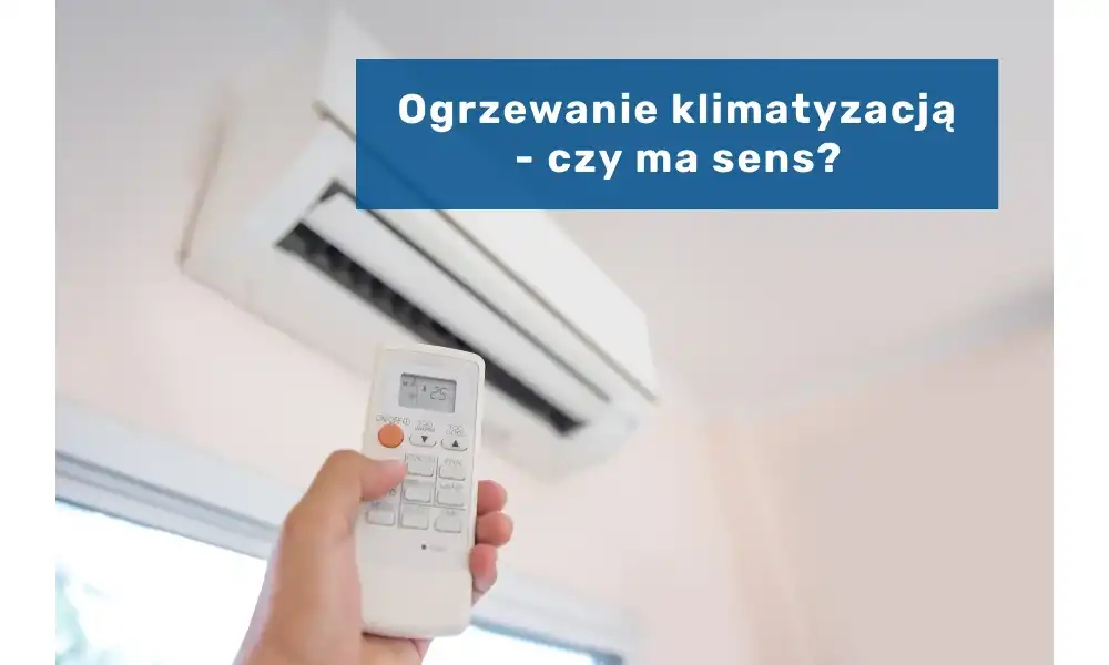 Ogrzewanie klimatyzacją - czy ma sens?