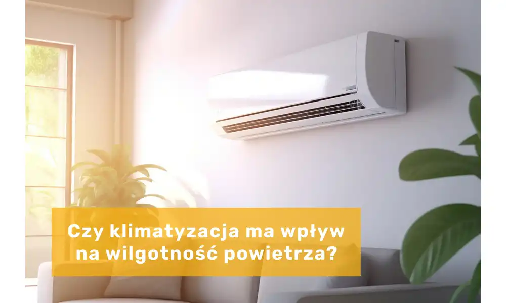 Czy klimatyzacja ma wpływ na wilgotność powietrza?