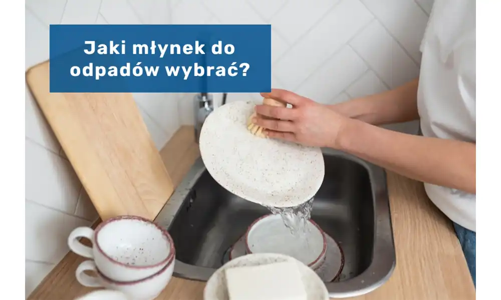 Jaki młynek do odpadów wybrać?